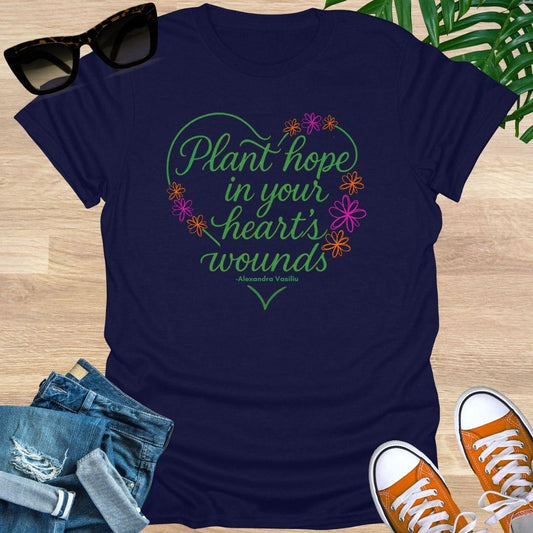 Plant Hope in Your Heart’s Wounds, Vasiliu, Unisex T-Shirt