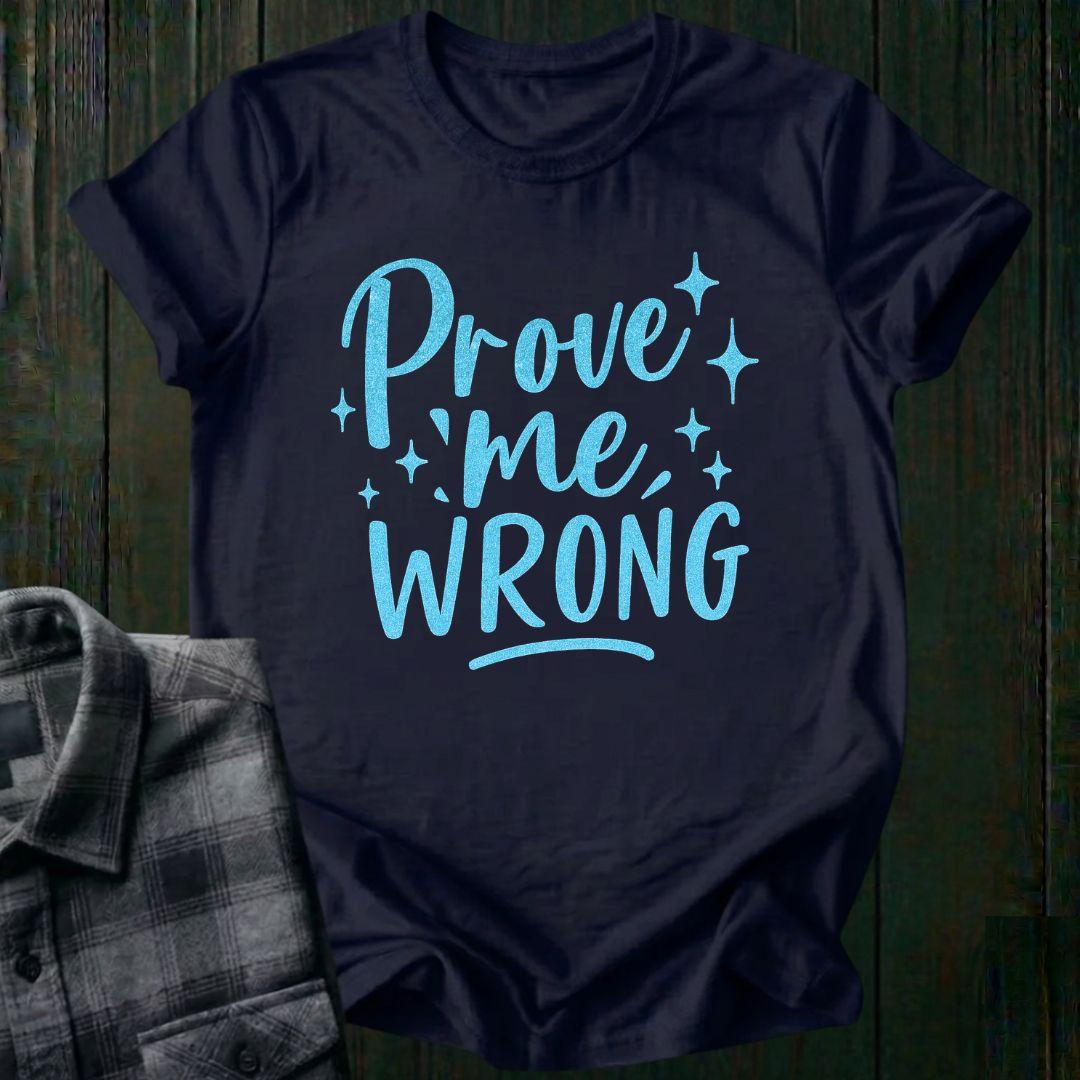 Prove Me Wrong Unisex T-Shirt