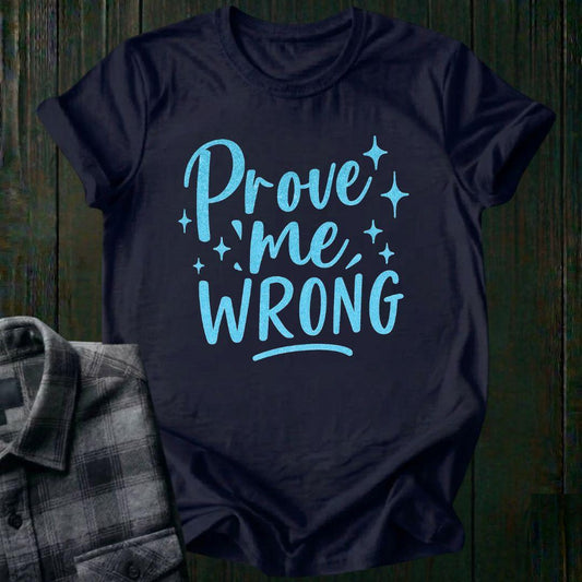 Prove Me Wrong Unisex T-Shirt