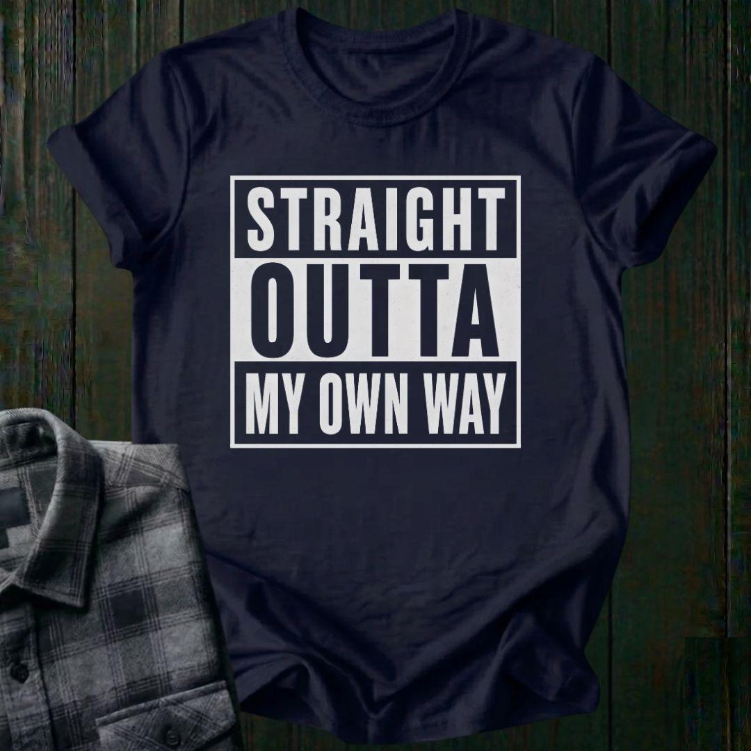 Straight Outta My Own Way Unisex T-Shirt