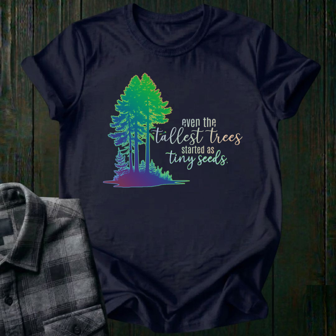 Tall Trees, Tiny Seeds, Unisex T-Shirt