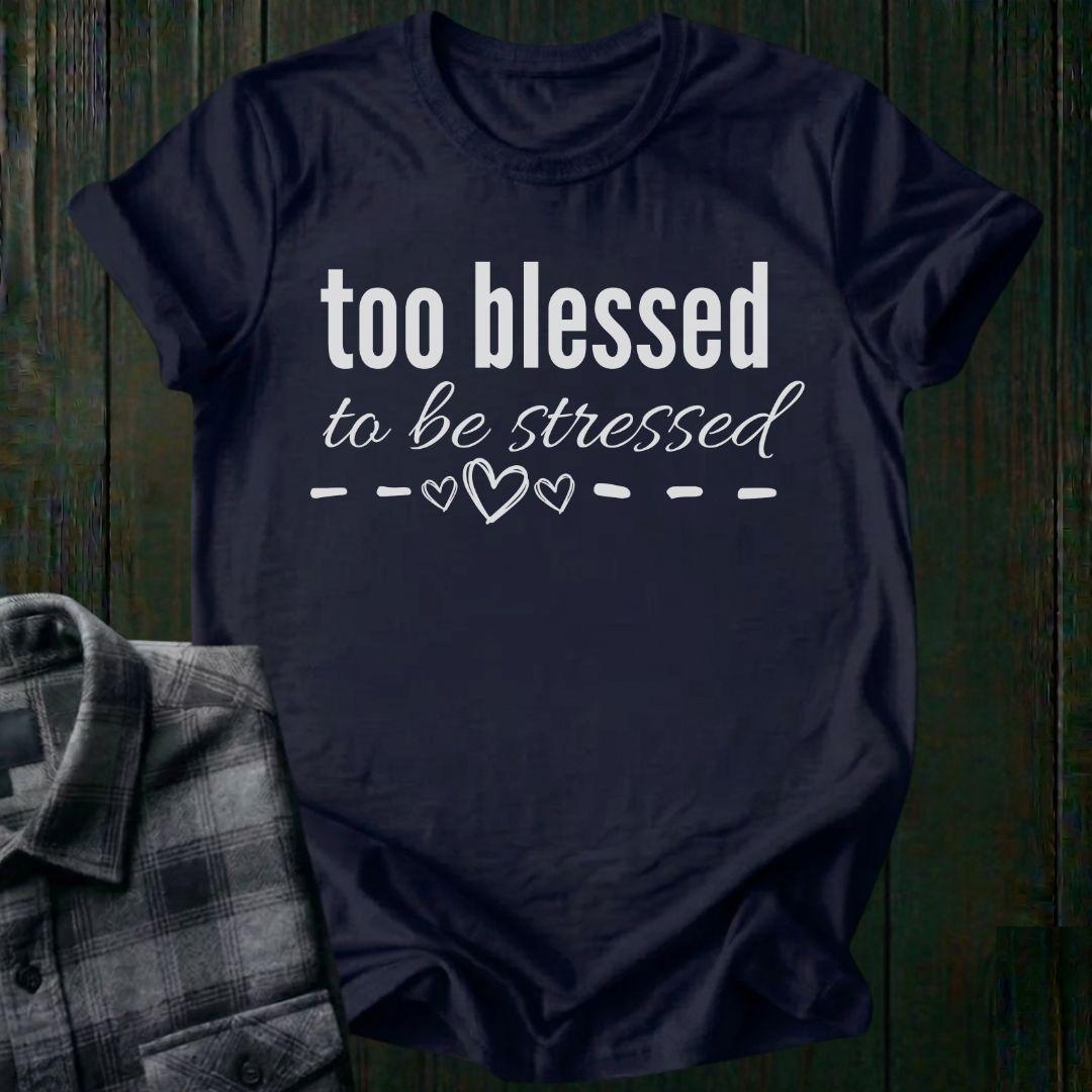 Too Blessed To Be Stressed Unisex T-Shirt