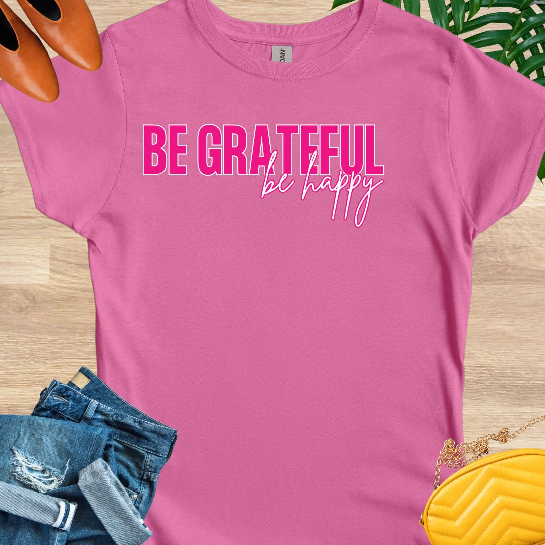 Be GRATEFUL, Be Happy T-Shirt