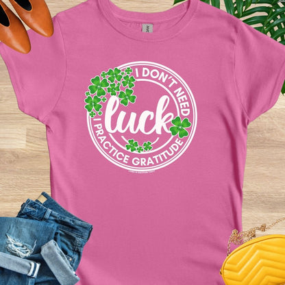 I Don't Need Luck T-Shirt