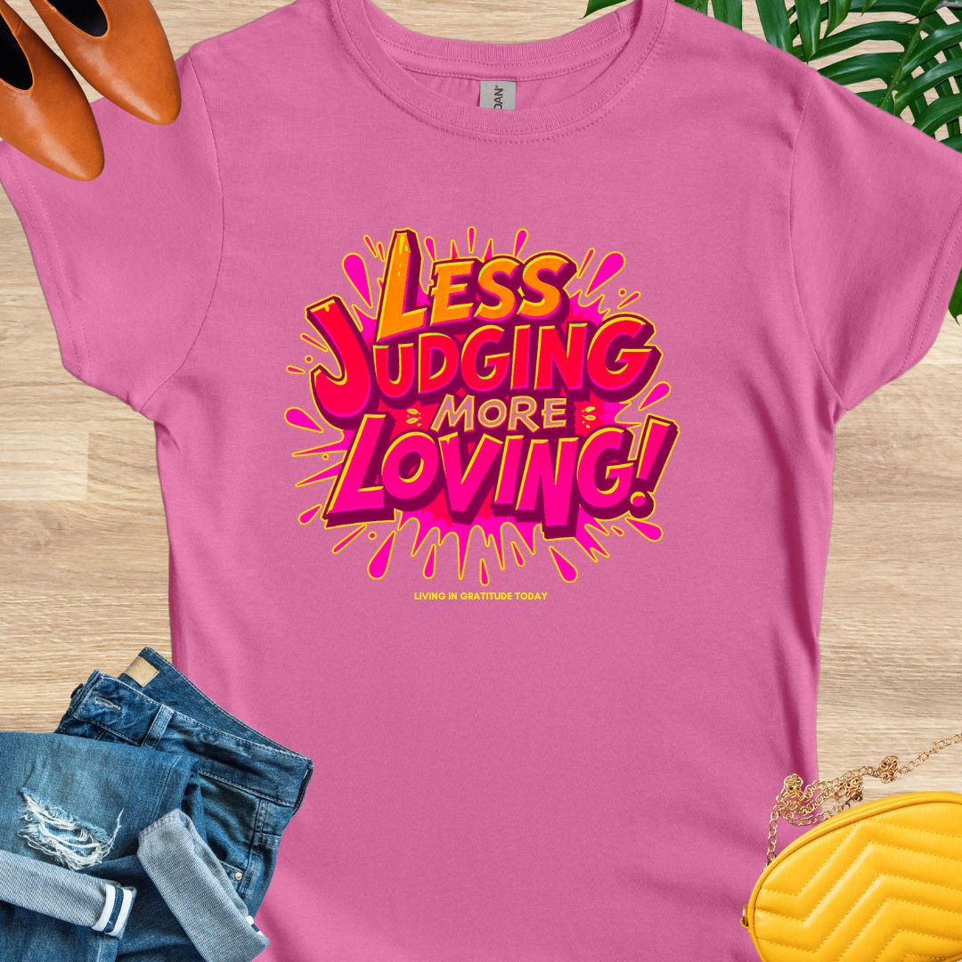 Less Judging, More Loving T-Shirt