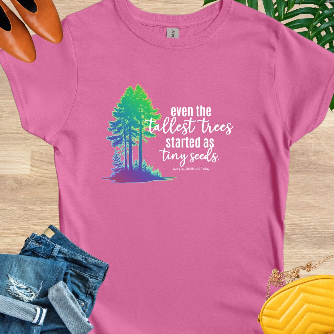 Tall Trees, Tiny Seeds T-Shirt