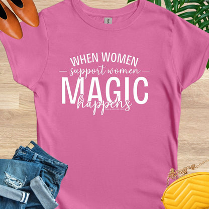 When Women Support Women Magic Happens T-Shirt