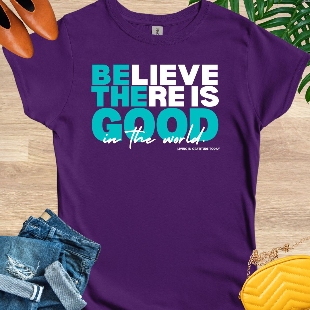 Believe There is Good T-Shirt