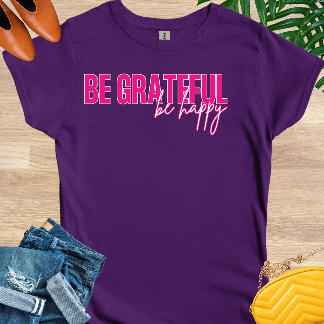 Be GRATEFUL, Be Happy T-Shirt