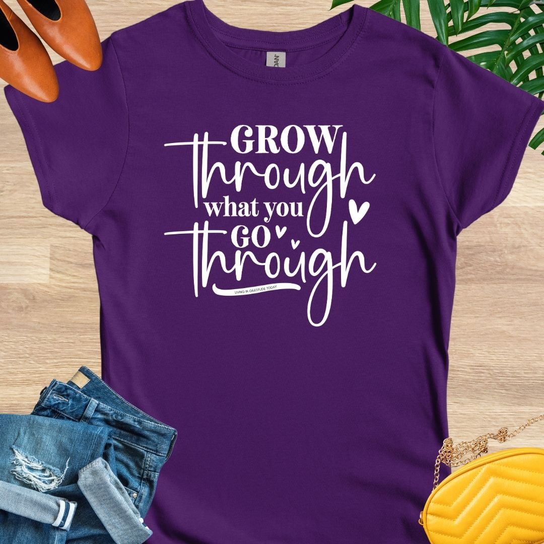 Grow Through What You Go Through T-Shirt