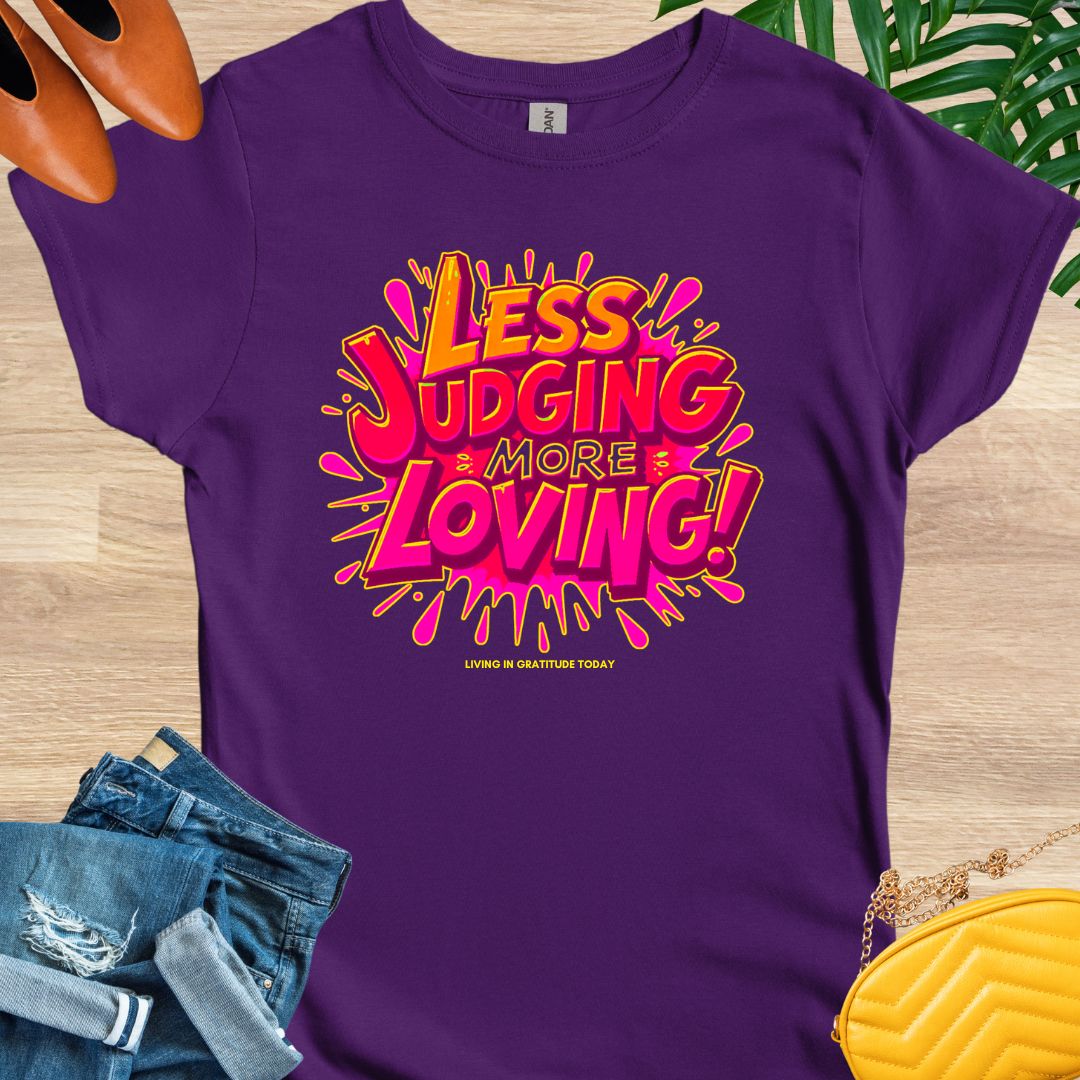 Less Judging, More Loving T-Shirt