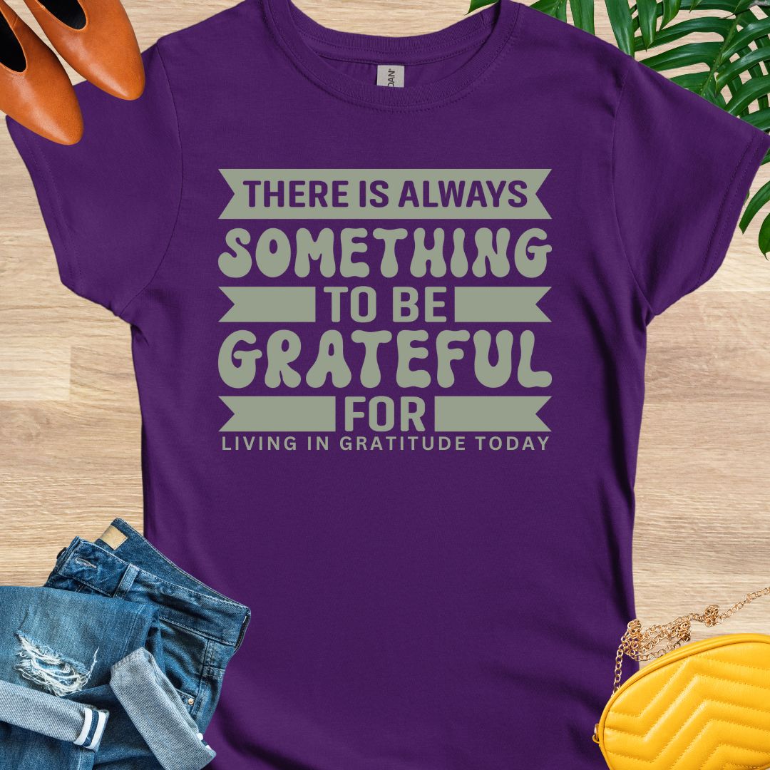 Always Something To Be Grateful For T-Shirt