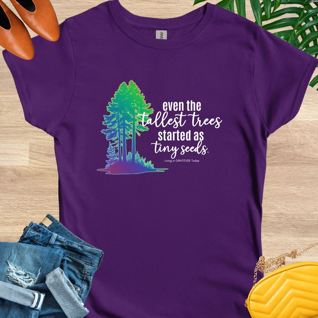 Tall Trees, Tiny Seeds T-Shirt