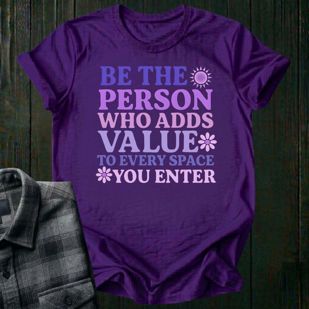 Add Value to Every Space You Enter, Unisex T-Shirt