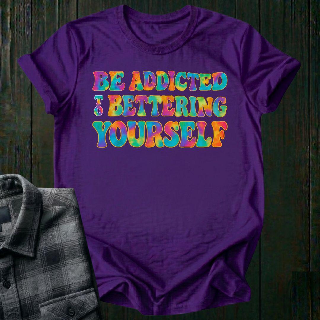 Be Addicted to Bettering Yourself Unisex T-Shirt