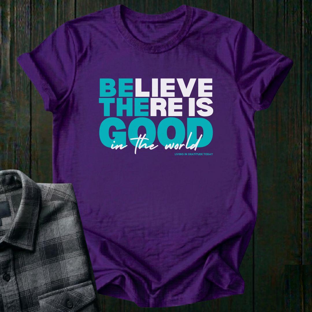 Believe There is Good, Unisex T-Shirt