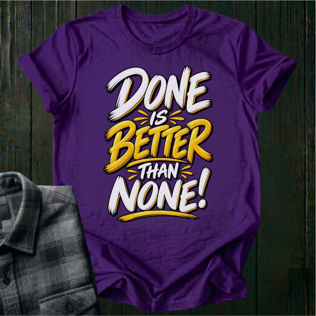 Done is Better Than None Unisex T-Shirt