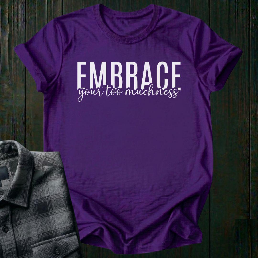 Embrace Your Too Muchness, Unisex T-Shirt
