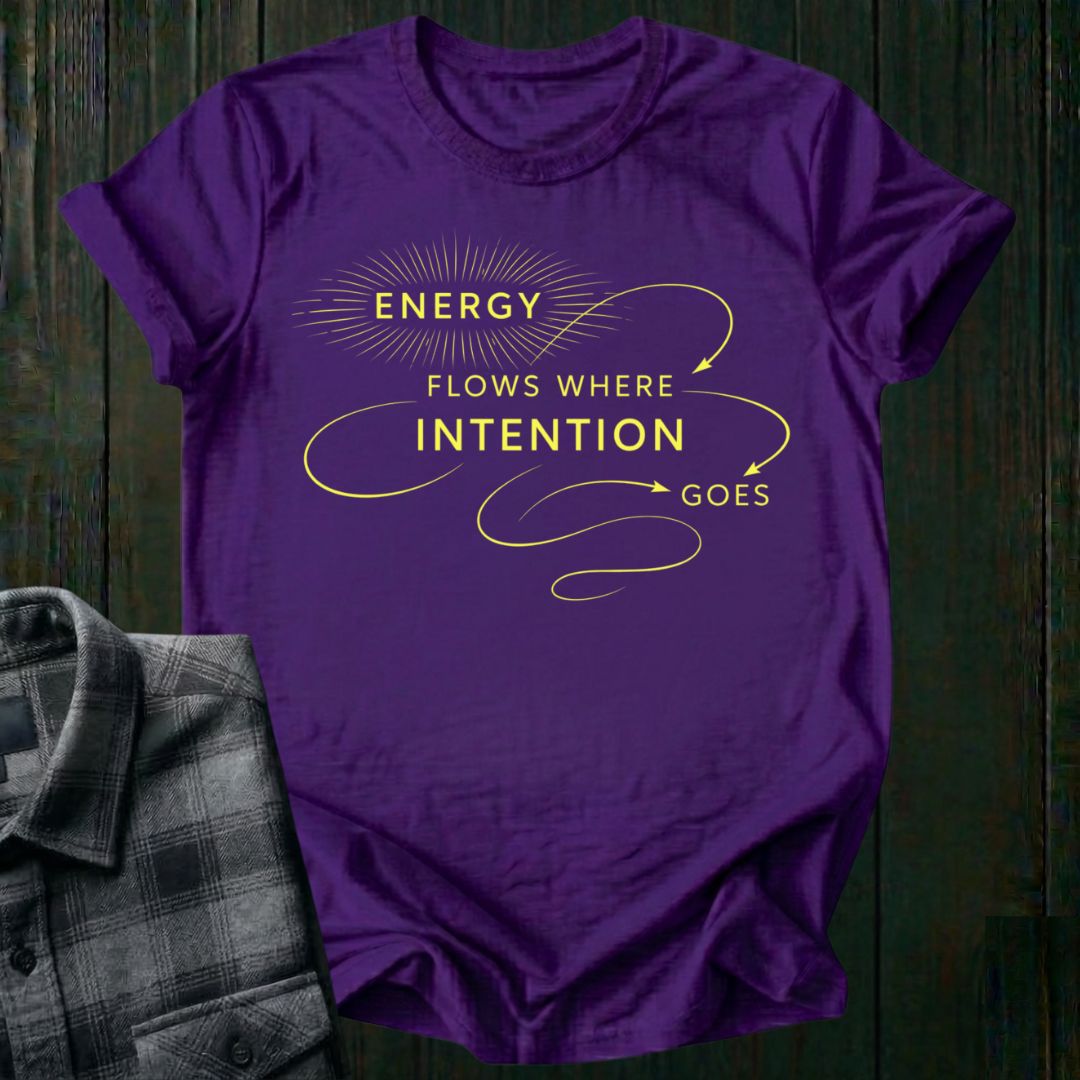 Energy Flows Where Intention Goes  Unisex T-Shirt