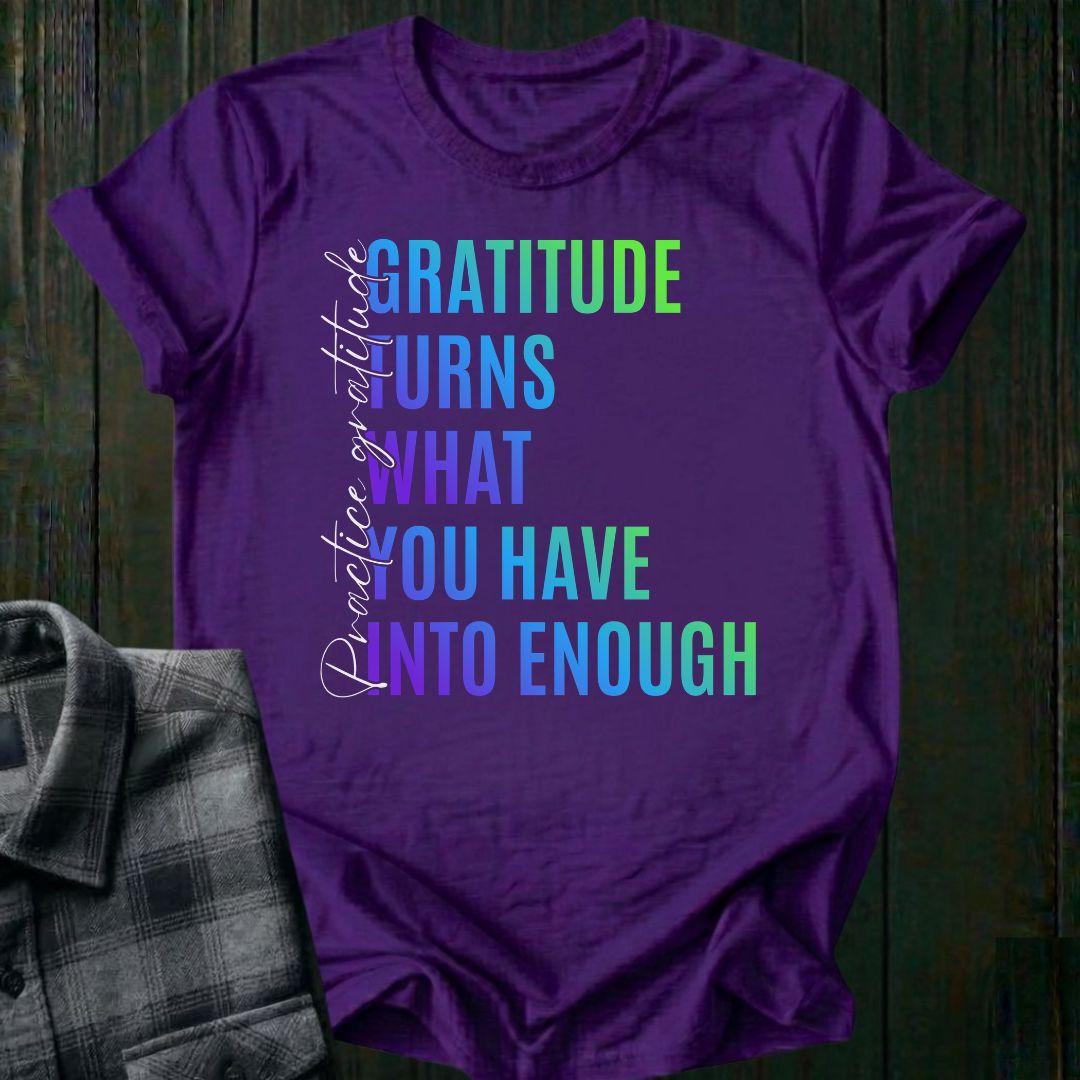 Gratitude Turns What You Have Into Enough Unisex T-Shirt