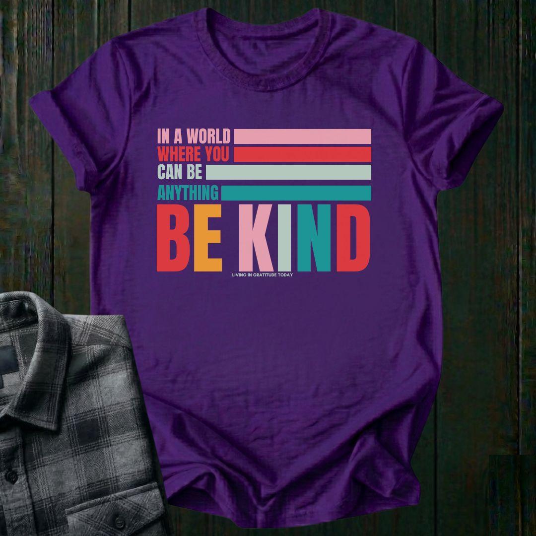 In a World Where You Can Be Anything Be Kind, Unisex T-Shirt