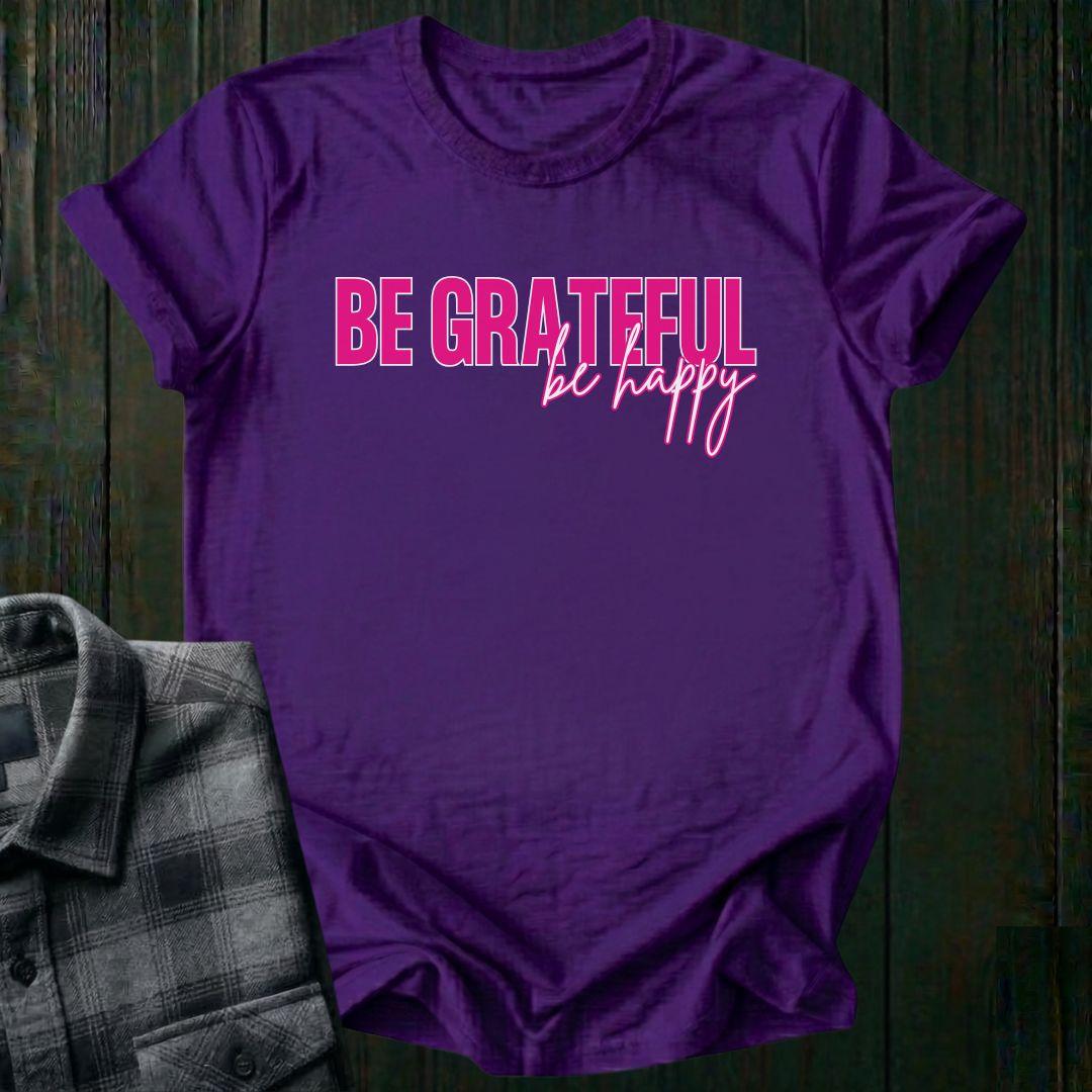Be Grateful Be Happy, Unisex T-Shirt