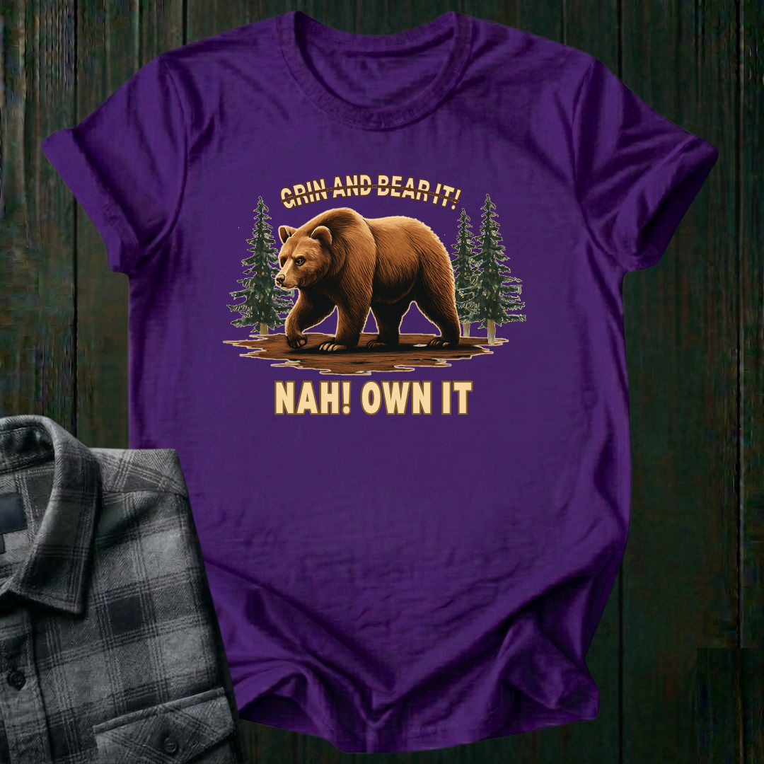 Grin and Bear It? Nah, OWN It., Unisex T-Shirt