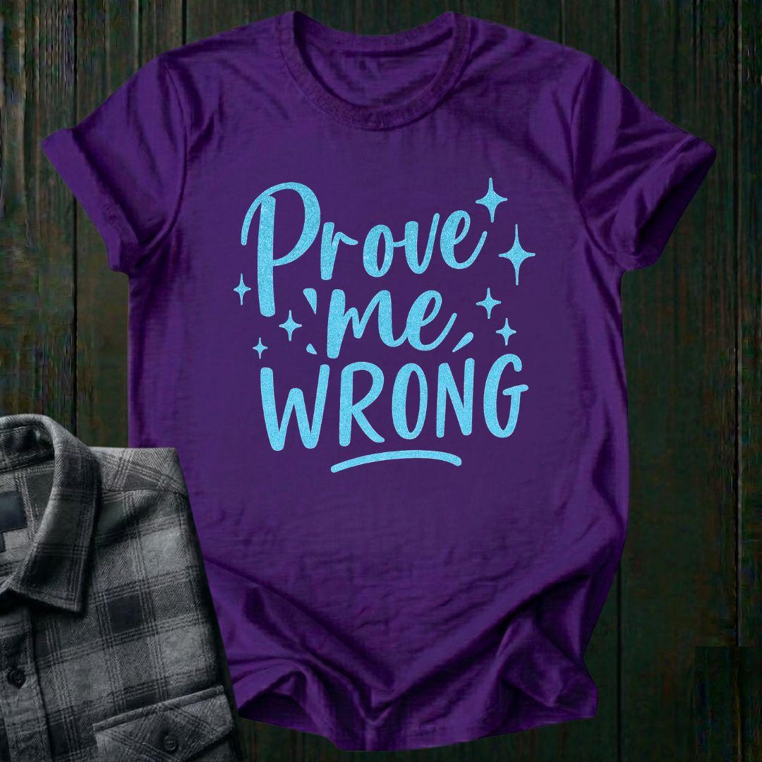 Prove Me Wrong Unisex T-Shirt