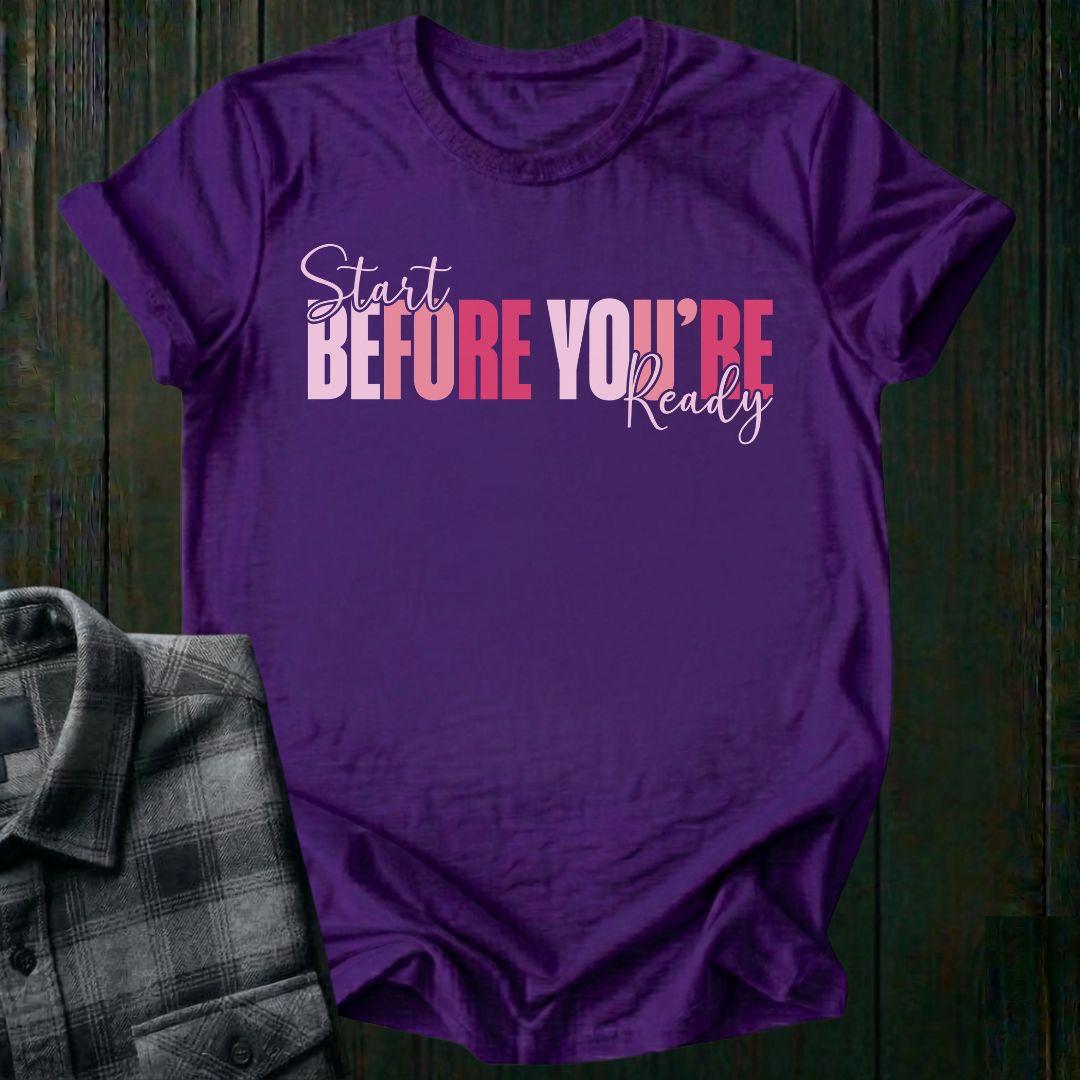 Start Before You're Ready Unisex T-Shirt