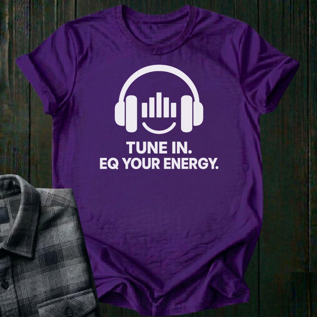 Tune In, EQ Your Energy, Unisex Tee