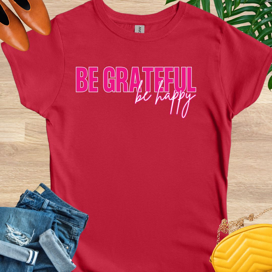Be GRATEFUL, Be Happy T-Shirt