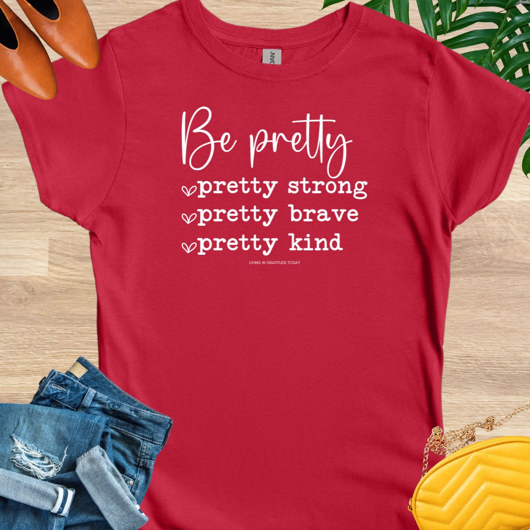 Be Pretty... T-Shirt