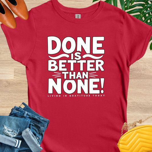 Done is Better Than None T-Shirt