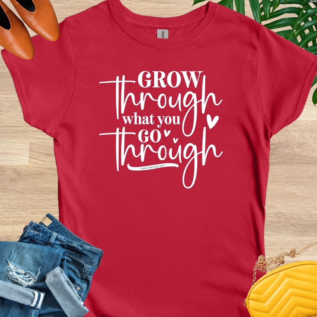 Grow Through What You Go Through T-Shirt