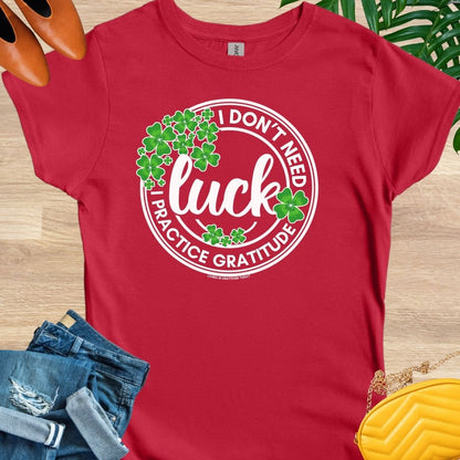 I Don't Need Luck T-Shirt