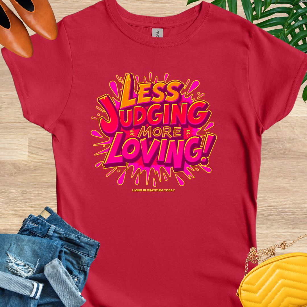 Less Judging, More Loving T-Shirt