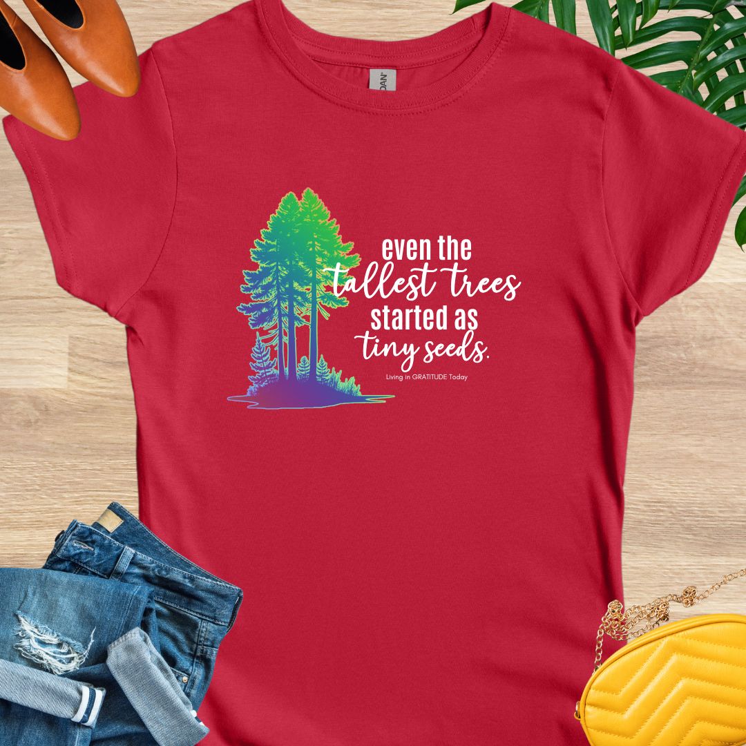 Tall Trees, Tiny Seeds T-Shirt