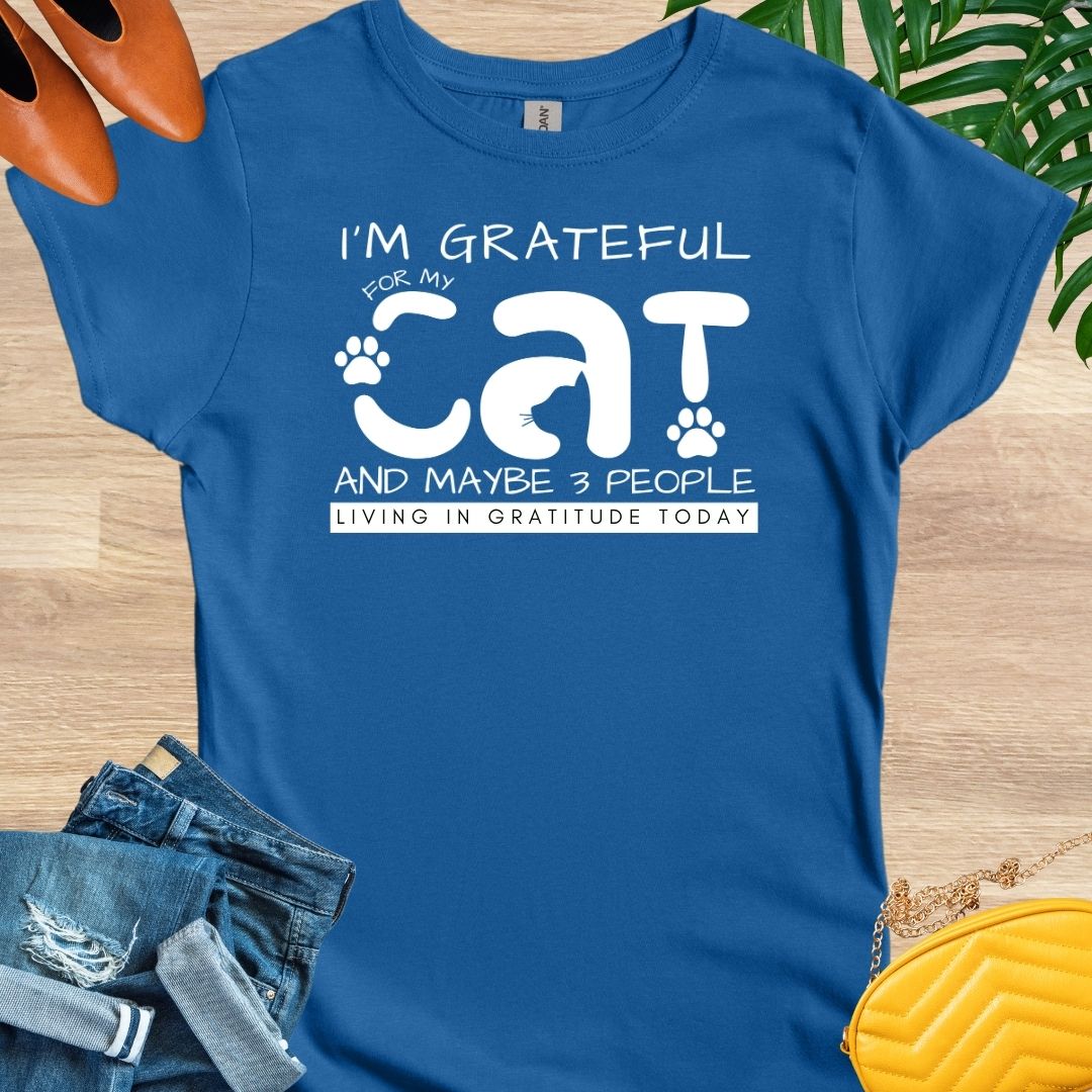 I'm Grateful My Cat and Maybe People T-Shirt