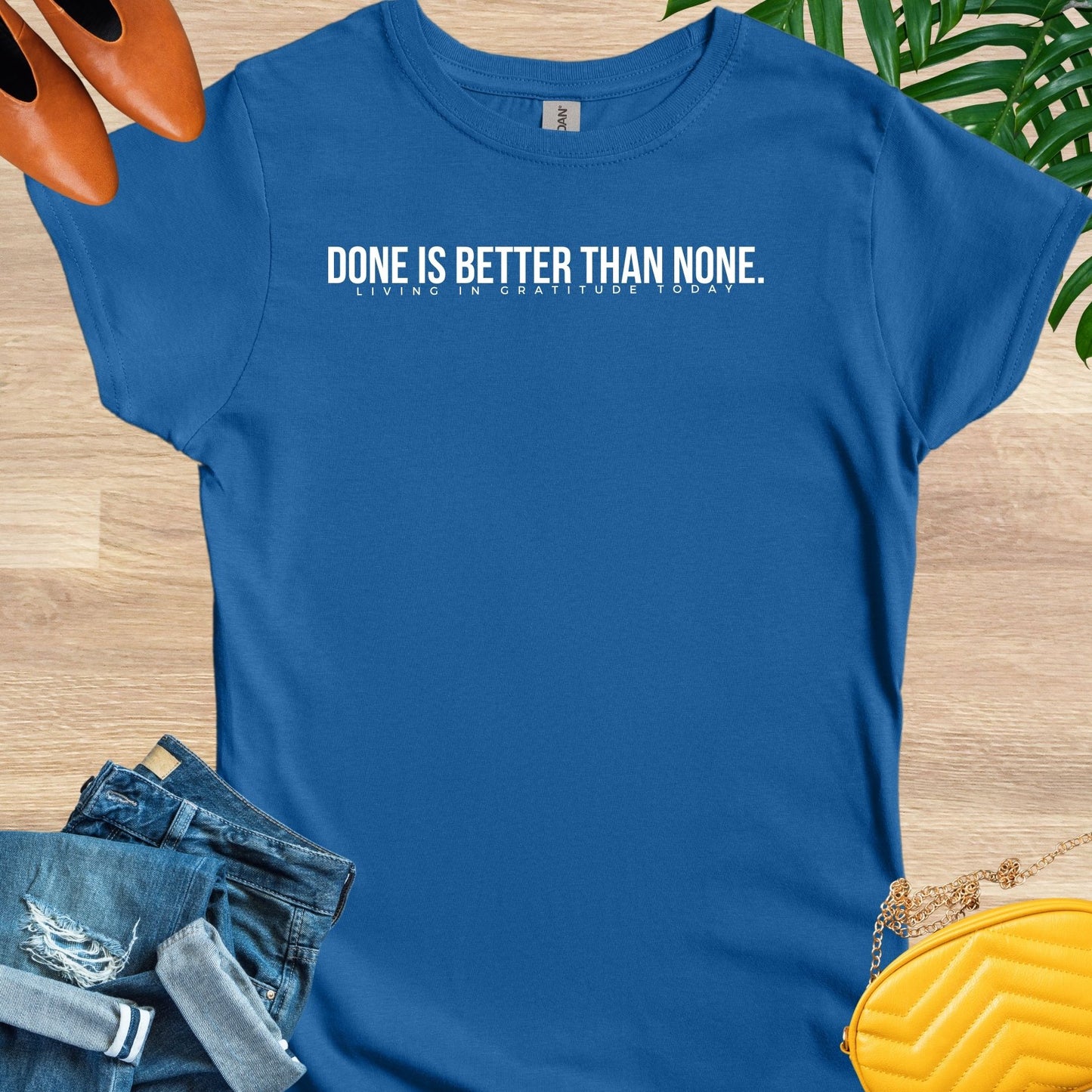 Done is Better Than None T-Shirt