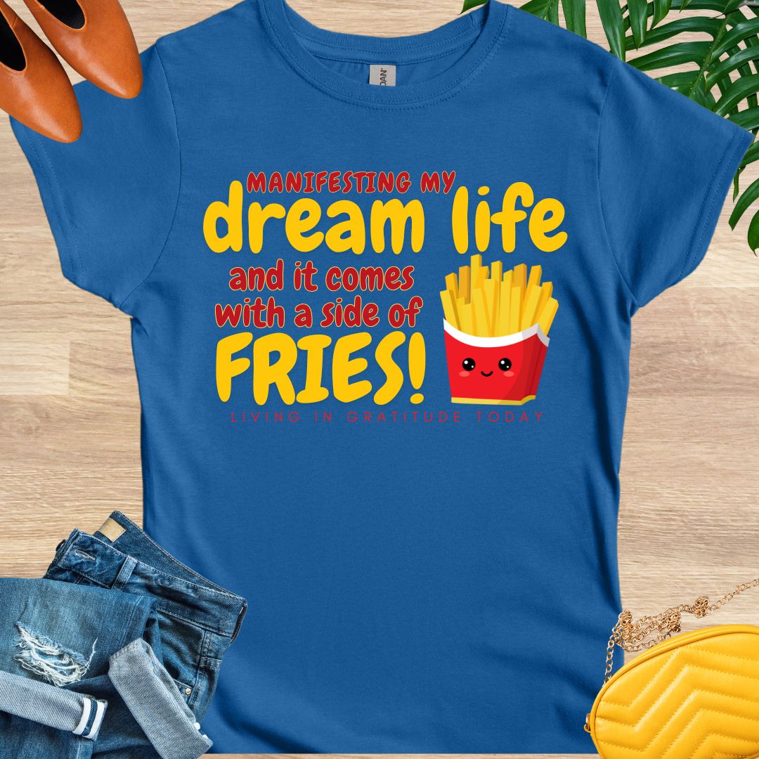 Dream Life and a Side of Fries T-Shirt