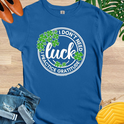 I Don't Need Luck T-Shirt