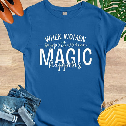 When Women Support Women Magic Happens T-Shirt
