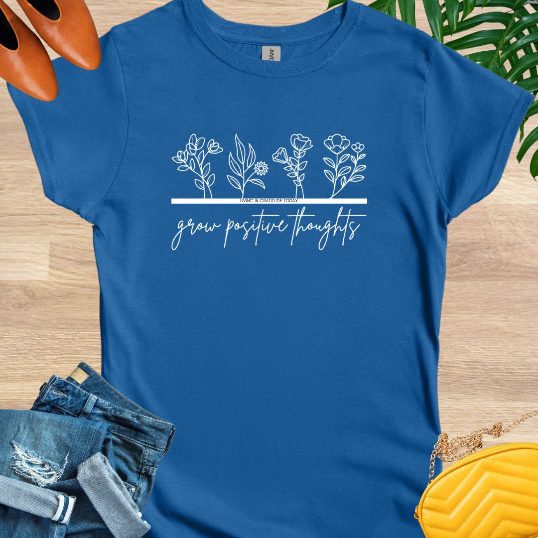 Grow Positive Thoughts T-Shirts