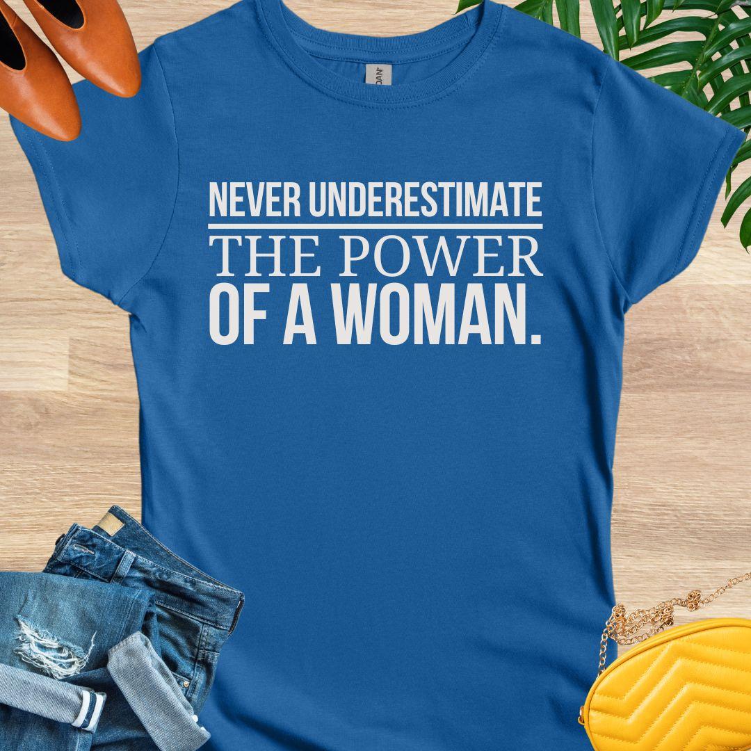 Never Underestimate the Power of a Woman T-Shirt