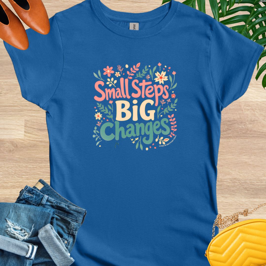 Small Steps, Big Changes T-Shirt