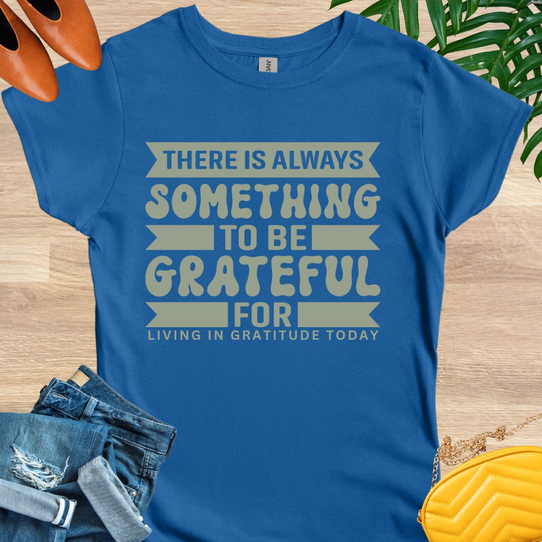 Always Something To Be Grateful For T-Shirt
