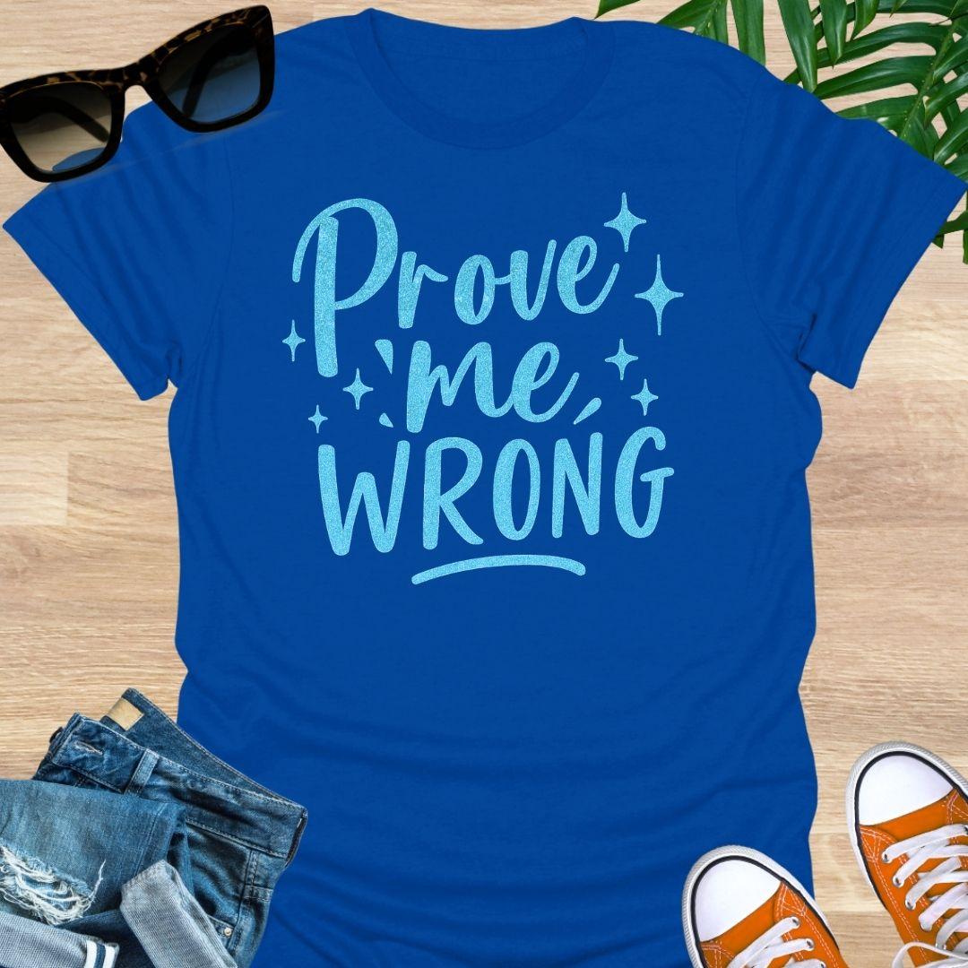 Prove Me Wrong Unisex T-Shirt
