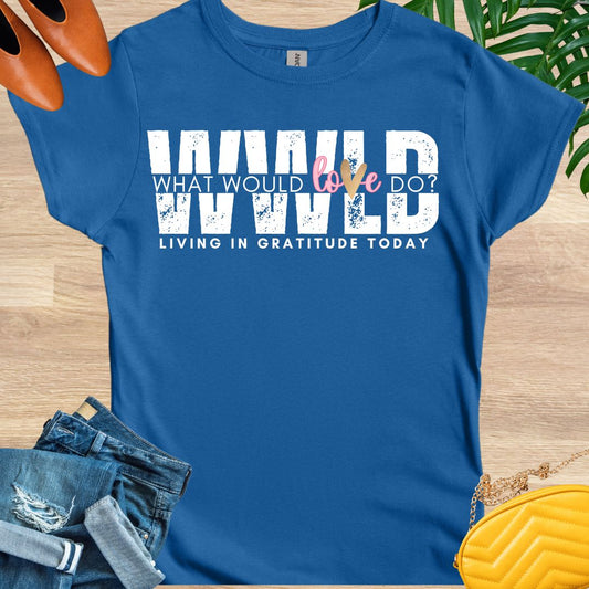 What Would Love Do? T-Shirt