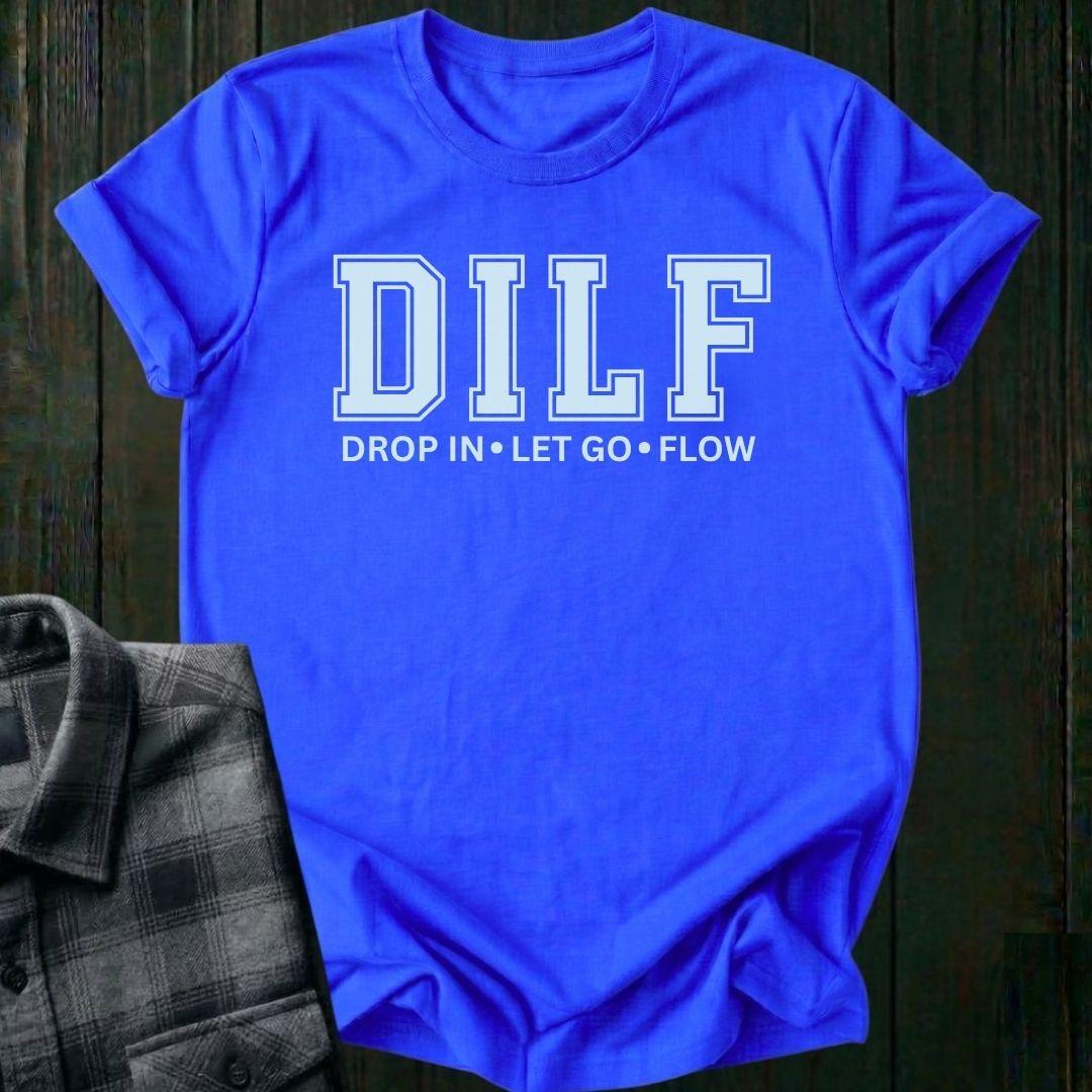 DILF, Drop IN, Let Go, Flow, Unisex T-Shirt
