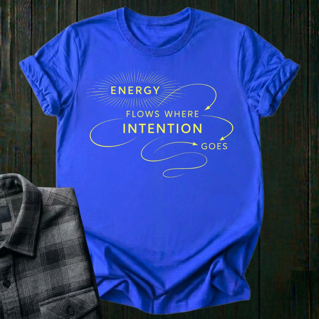 Energy Flows Where Intention Goes  Unisex T-Shirt